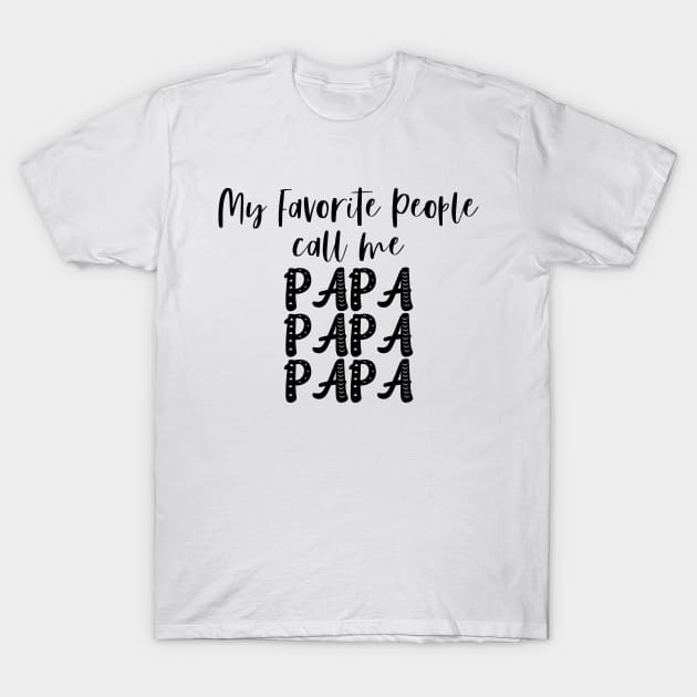 My Favorite People Call Me Papa T-Shirt by AdultSh*t